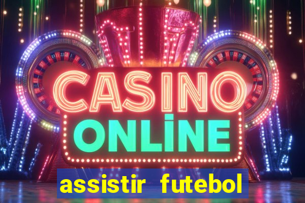 assistir futebol multi max